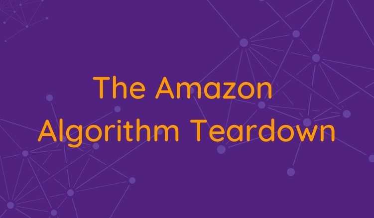 The Amazon Algorithm Teardown: 12 Things We Know About Amazon Ranking