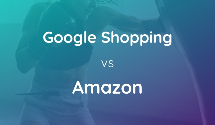 Google Shopping vs Amazon: Which One is Best for Your Brand?