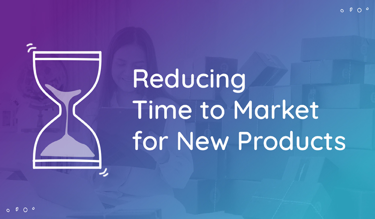 How to Reduce Time to Market for New Products